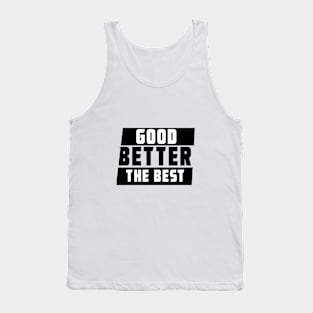 GOOD BETTER THE BEST Tank Top